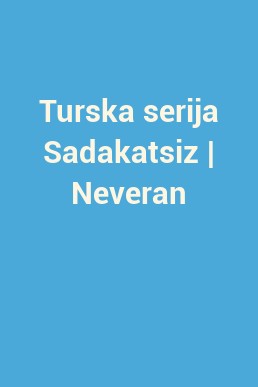 Turska serija Sadakatsiz | Neveran