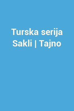 Turska serija Sakli | Tajno