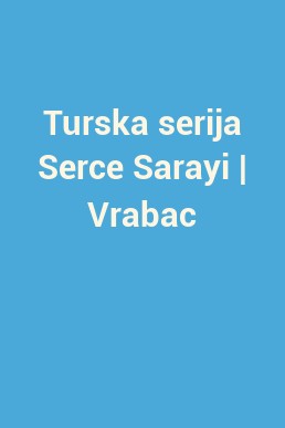 Turska serija Serce Sarayi | Vrabac