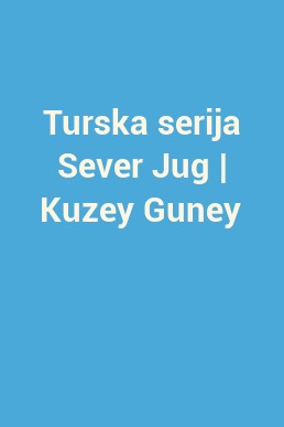 Turska serija Sever Jug | Kuzey Guney