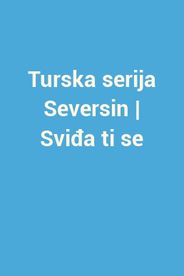 Turska serija Seversin | Sviđa ti se