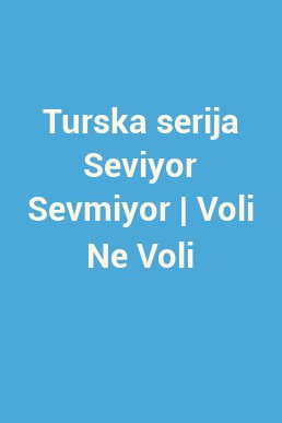 Turska serija Seviyor Sevmiyor | Voli Ne Voli