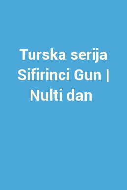 Turska serija Sifirinci Gun | Nulti dan 