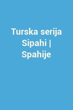 Turska serija Sipahi | Spahije