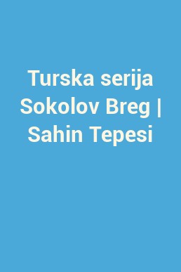 Turska serija Sokolov Breg | Sahin Tepesi