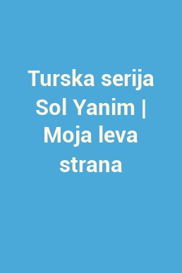 Turska serija Sol Yanim | Moja leva strana