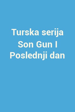 Turska serija Son Gun I Poslednji dan