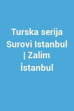 Turska serija Surovi Istanbul | Zalim İstanbul