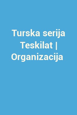 Turska serija Teskilat | Organizacija 