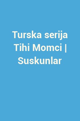 Turska serija Tihi Momci | Suskunlar