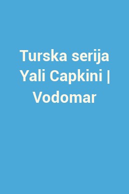 Turska serija Yali Capkini | Vodomar