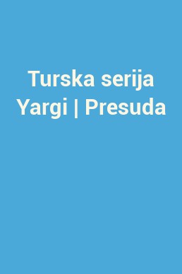 Turska serija Yargi | Presuda