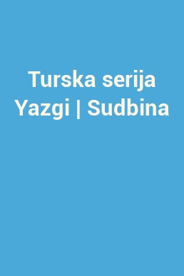 Turska serija Yazgi | Sudbina