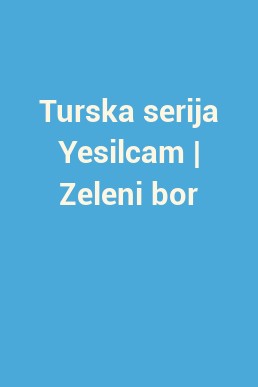 Turska serija Yesilcam | Zeleni bor