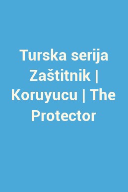 Turska serija Zaštitnik | Koruyucu | The Protector