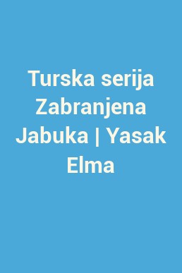 Turska serija Zabranjena Jabuka | Yasak Elma
