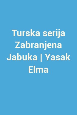 Turska serija Zabranjena Jabuka | Yasak Elma