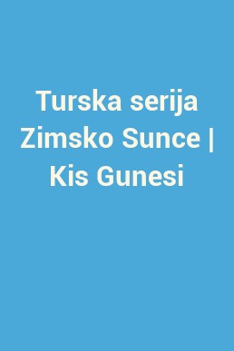 Turska serija Zimsko Sunce | Kis Gunesi